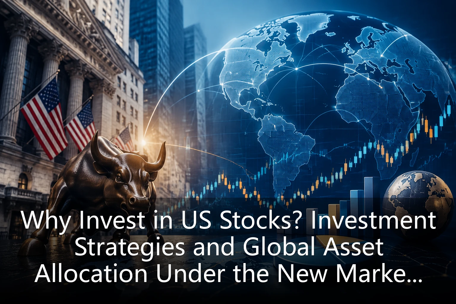 Why Invest in US Stocks? Investment Strategies and Global Asset Allocation Under the New Market Landscape in August 2026